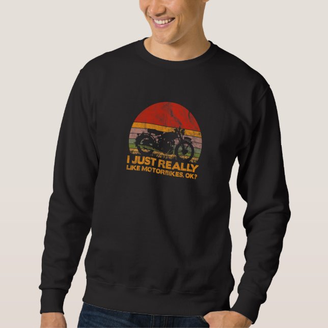 I Just Really Like Motorbikes Ok Sweatshirt (Front)