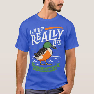 I just really like Northern Shovelers T-Shirt