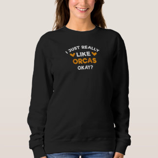 I Just Really Like Orcas Killer Whale Humour Dolp Sweatshirt