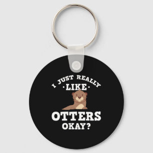 I Just Really Like Otters Funny Quote Keychain