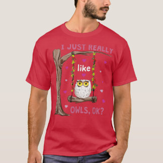 I Just Really Like Owls Ok Funny Owl Lover Swingin T-Shirt