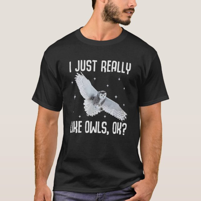 I Just Really Like Owls OK Owl Bird T-Shirt (Front)