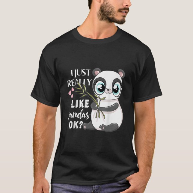 I Just Really Like Pandas Ok Panda T-Shirt (Front)