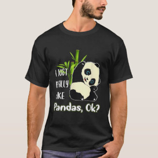 I Just Really Like Pandas Ok Pandas T-Shirt