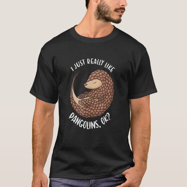 I Just Really Like Pangolins Ok Pangolin T-Shirt (Front)
