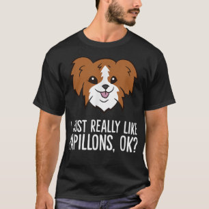 I Just Really Like Papillons, Ok Cute Papillon  T-Shirt