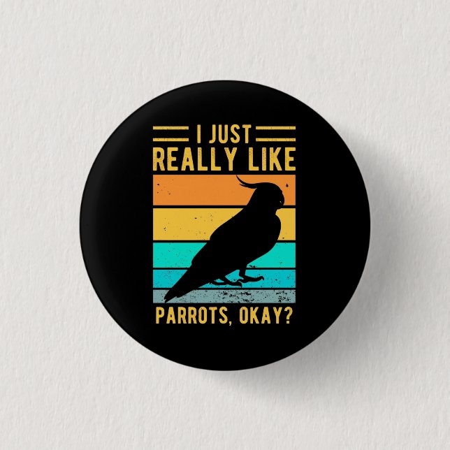 I Just Really Like Parrots 1 Inch Round Button (Front)