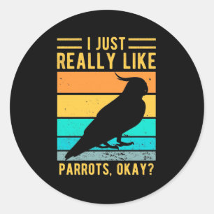 I Just Really Like Parrots Classic Round Sticker