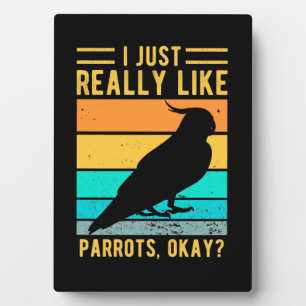 I Just Really Like Parrots Plaque