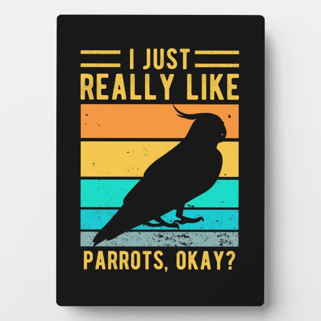 I Just Really Like Parrots Plaque (Front)