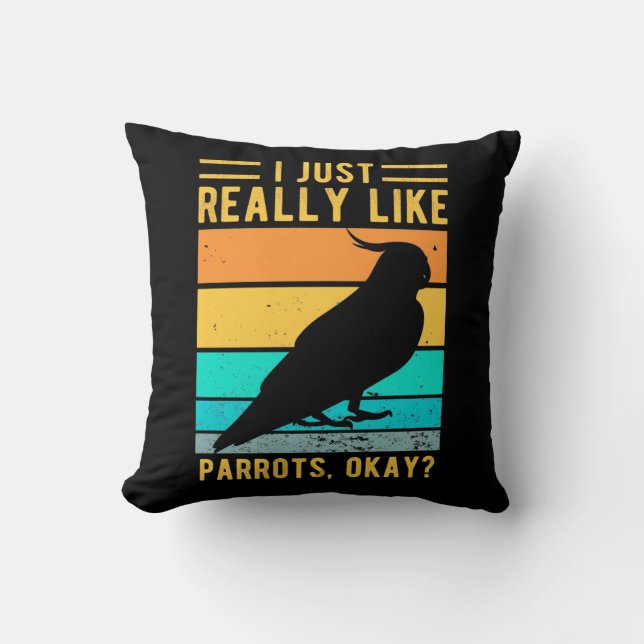 I Just Really Like Parrots Throw Pillow (Front)