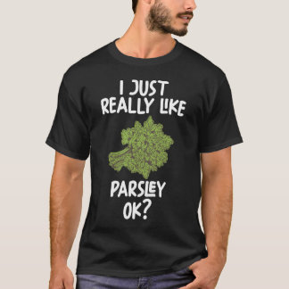 I Just Really Like Parsley Ok T-Shirt
