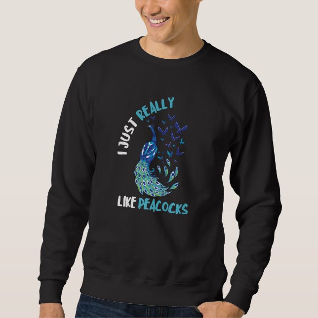 I Just Really Like Peacocks Multicolor Bird Exotic Sweatshirt (Front)