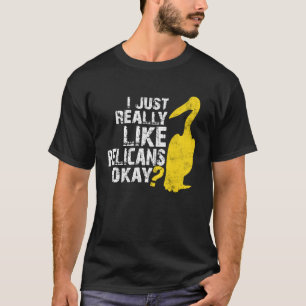I Just Really Like Pelicans Distressed Pelican Bir T-Shirt
