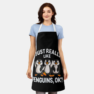 I Just Really Like Penguins OK Funny Penguin Lover Apron