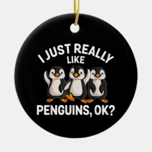 I Just Really Like Penguins OK Funny Penguin Lover Ceramic Ornament