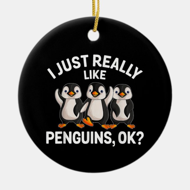 I Just Really Like Penguins OK Funny Penguin Lover Ceramic Ornament (Front)