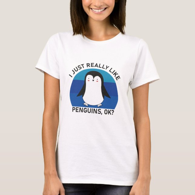 I Just Really Like Penguins OK? T-Shirt (Front)