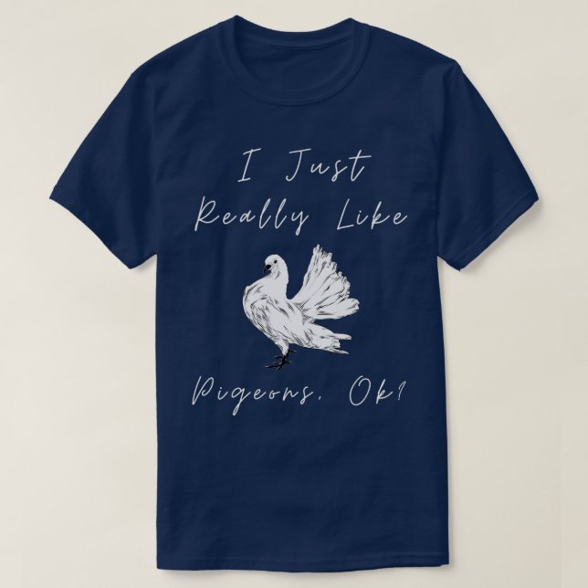 I Just Really Like Pigeons OK 37 T-Shirt (Design Front)