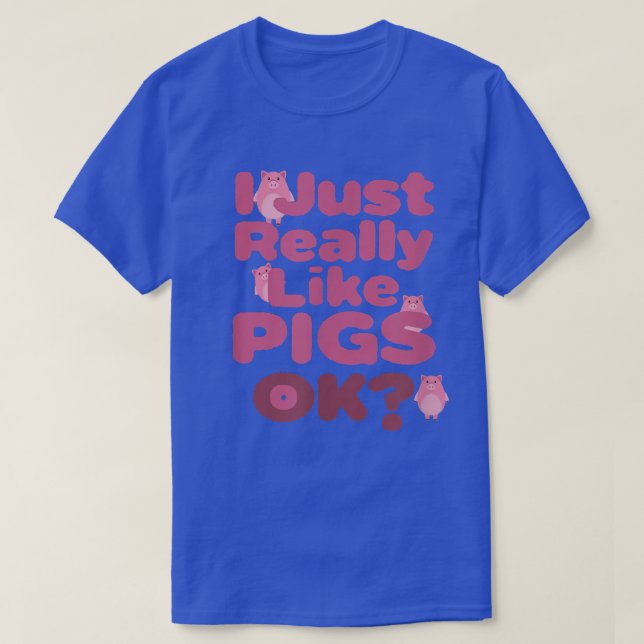 I Just Really Like Pigs OK Apparel For Life  T-Shirt (Design Front)