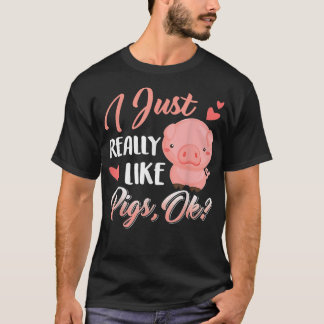I Just Really Like Pigs, Ok Cute Farm Lover T-Shirt