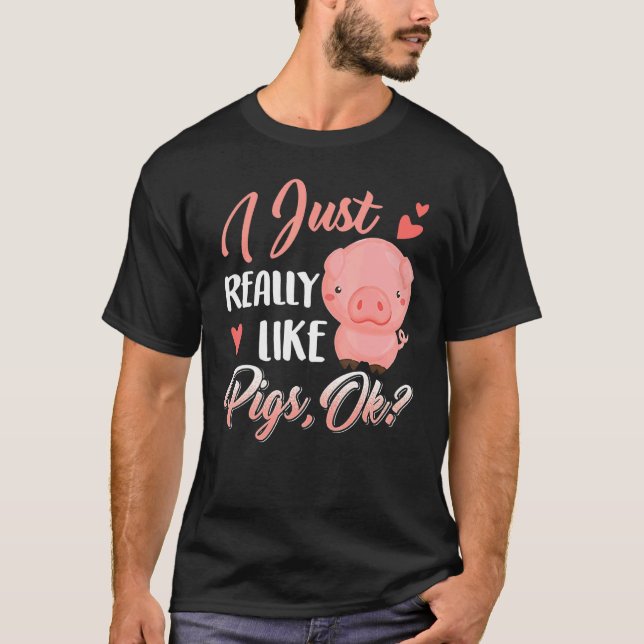I Just Really Like Pigs Ok Cute Farm T-Shirt (Front)
