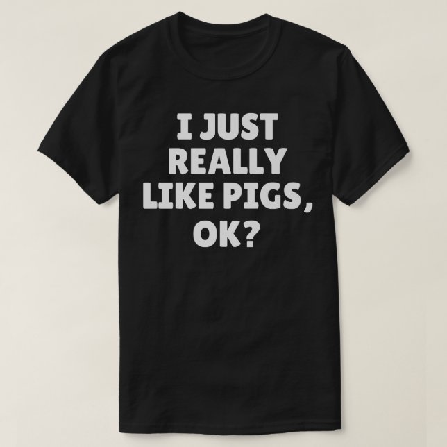 I Just Really Like Pigs Ok Premium  T-Shirt (Design Front)