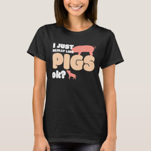 I Just Really Like Pigs Ok T-Shirt