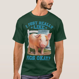 I Just Really Like Pigs, Okay Cute Young Pig Motiv T-Shirt