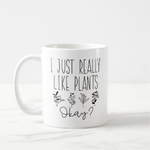 I Just Really Like Plants Okay Coffee Mug
