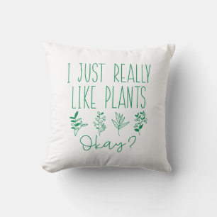 I Just Really Like Plants Okay Throw Pillow
