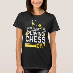 I Just Really Like Playing Chess Ok Player Match   T-Shirt