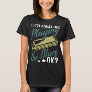 I Just Really Like Playing The Blues Ok Harmonica  T-Shirt