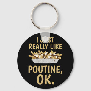 I Just Really Like Poutine Ok Keychain