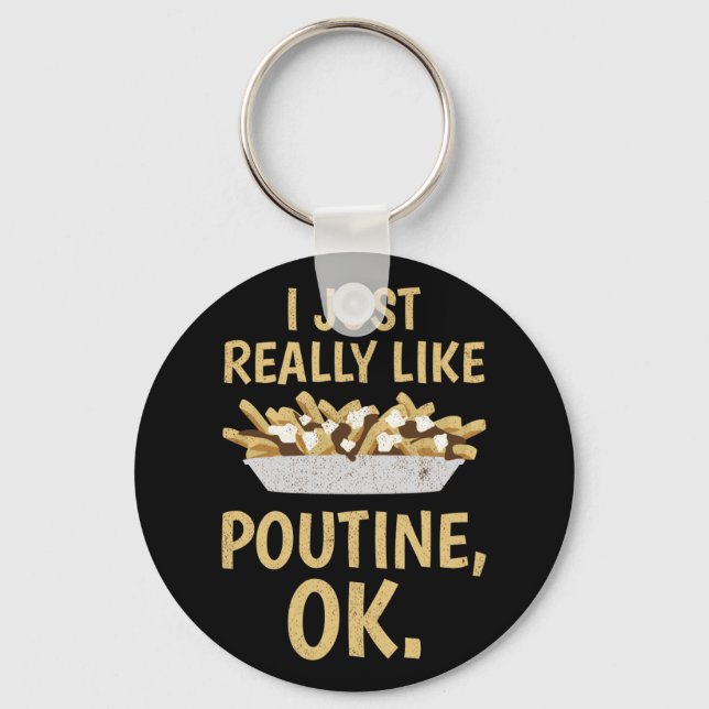I Just Really Like Poutine Ok Keychain (Front)