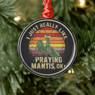 I Just Really Like Praying Mantis Ok Insect Retro Metal Ornament