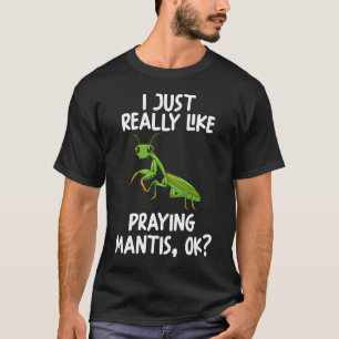 I Just Really Like Praying Mantis Ok T-Shirt