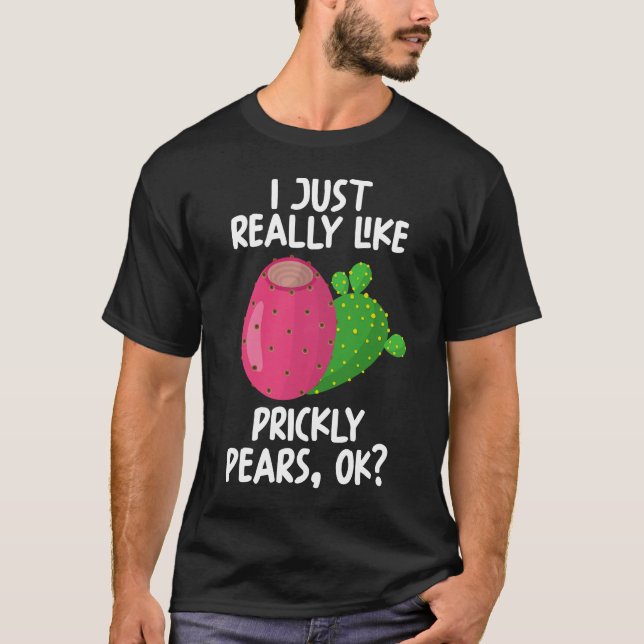 I Just Really Like Prickly pears Ok T-Shirt (Front)