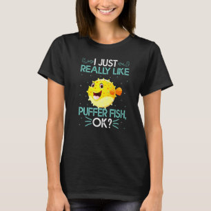 I Just Really Like Puffer Fish Ok Cute Puffer Fish T-Shirt