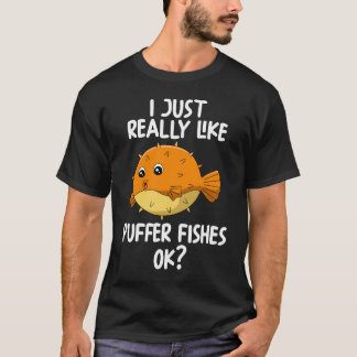 I Just Really Like Puffer Fishes Ok T-Shirt