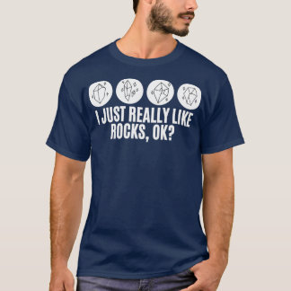I Just Really Like Rocks Ok gifts for geologist fu T-Shirt