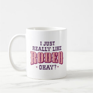 I Just Really Like Rodeo Okay Coffee Mug
