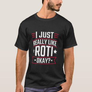 I Just Really Like Roti, Okay - Trinidad & Tobago  T-Shirt