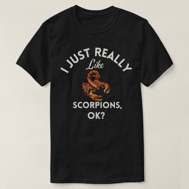I Just Really Like Scorpions Ok1  T-Shirt (Design Front)