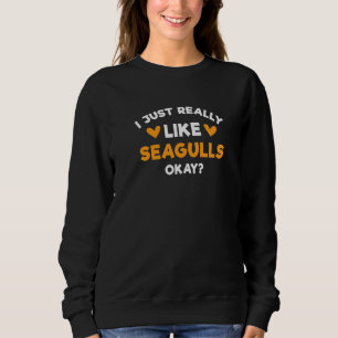 I Just Really Like Seagulls Seabird Humour Gulls Sweatshirt
