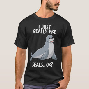 I Just Really Like Seals Ok T-Shirt