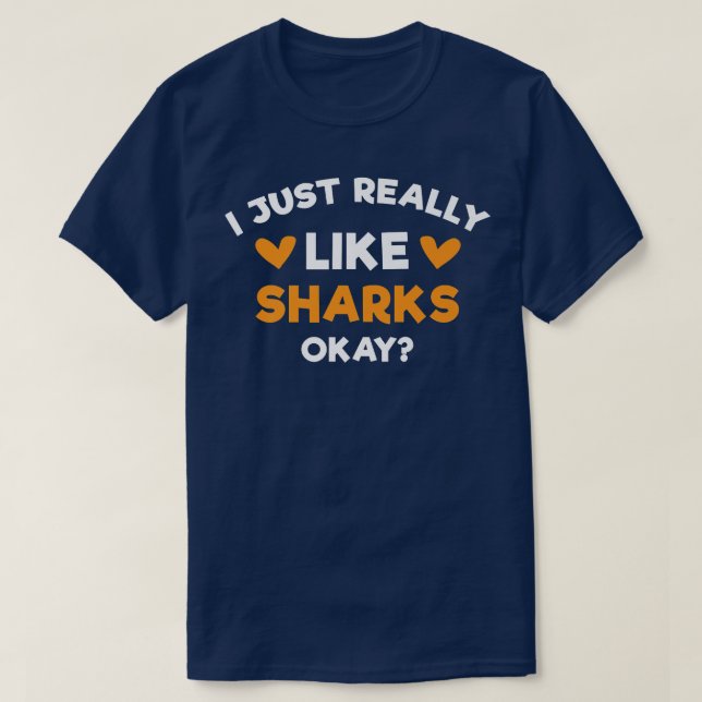I Just Really Like Sharks Funny Shark Fish Humor T-Shirt (Design Front)