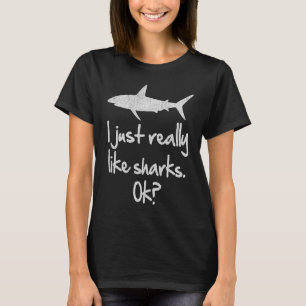 I Just Really Like Sharks OK Shark T-Shirt