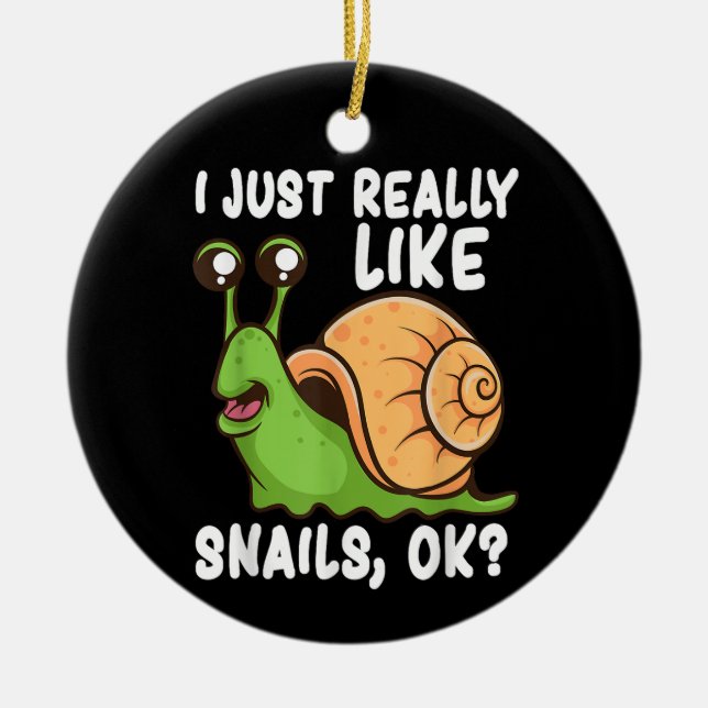 I Just Really Like Snails, Ok Funny Snail Lover Gi Ceramic Ornament (Front)