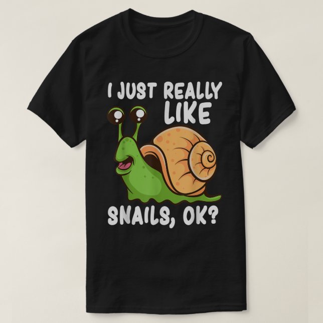 I Just Really Like Snails OK T-Shirt (Design Front)